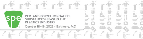Per- and PolyFluoroalkyl Substances (PFAS) in the Plastics Industry October 18–19, 2023 | Baltimore, MD